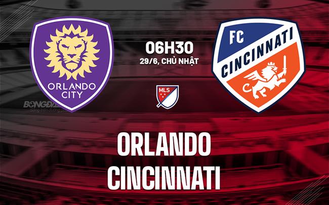 Nhận định bóng đá Orlando vs Cincinnati 6h30 ngày 29/6 (Nhà nghề Mỹ 2025)