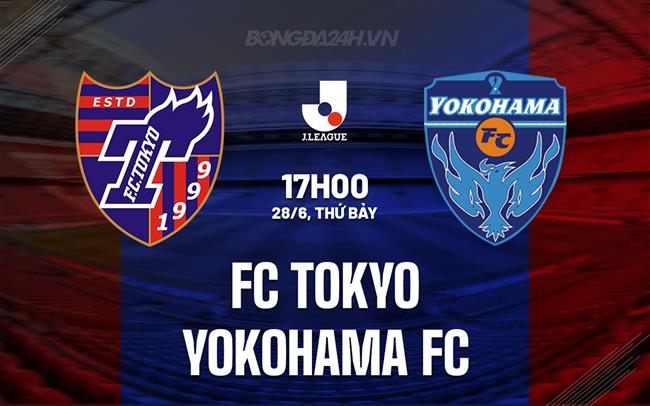 Nhận định FC Tokyo vs Yokohama FC 17h00 ngày 28/6 (VĐQG Nhật Bản 2025)