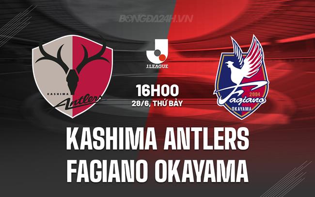 Nhận định Kashima Antlers vs Fagiano Okayama 16h00 ngày 28/6 (VĐQG Nhật Bản 2025)