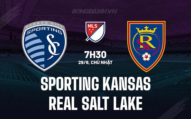 Nhận định Sporting Kansas vs Real Salt Lake 7h30 ngày 29/6 (Nhà nghề Mỹ 2025)
