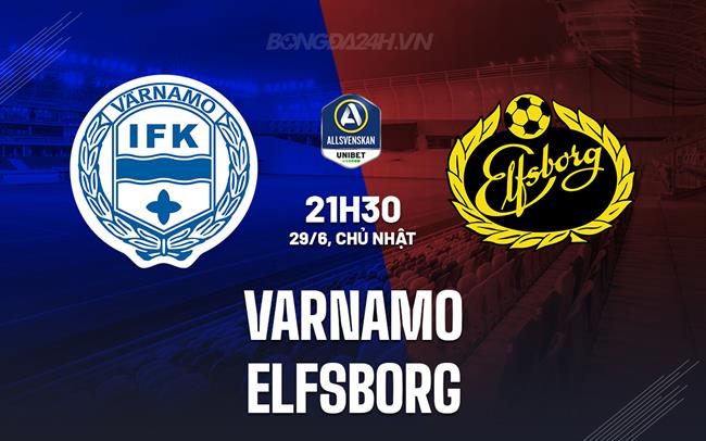 Nhận định bóng đá Varnamo vs Elfsborg 21h30 ngày 29/6 (VĐQG Thụy Điển 2025)