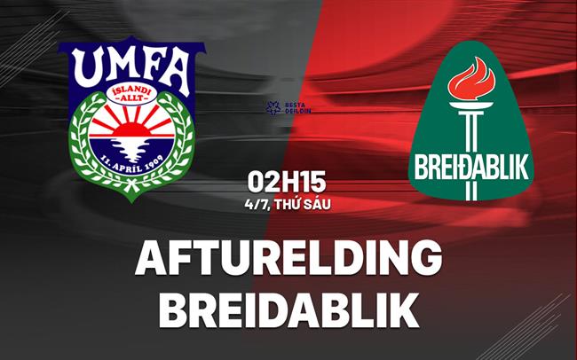 Nhận định bóng đá Afturelding vs Breidablik 2h15 ngày 4/7 (VĐQ Iceland 2025)