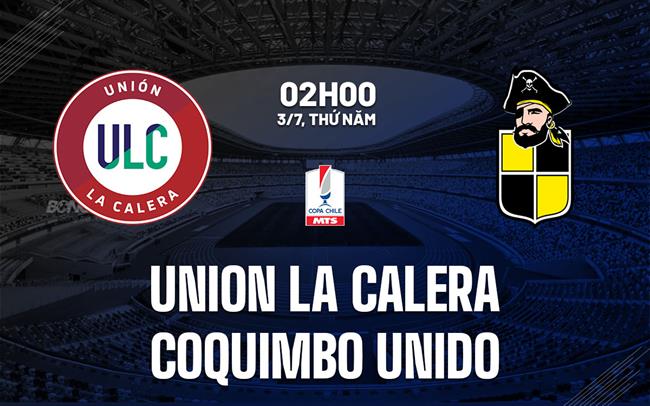 Nhận định Union La Calera vs Coquimbo Unido 2h00 ngày 3/7 (Cúp QG Chile 2025)