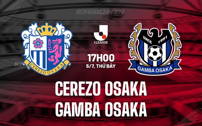 Nhận định Cerezo Osaka vs Gamba Osaka 17h00 ngày 5/7 (VĐQG Nhật Bản 2025)