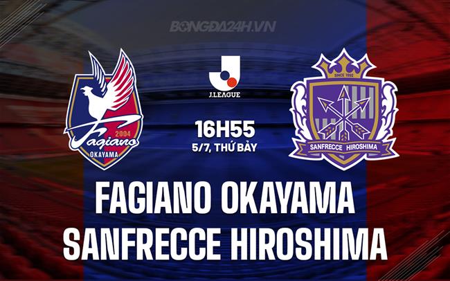 Nhận định Fagiano Okayama vs Sanfrecce Hiroshima 16h55 ngày 5/7 (VĐQG Nhật Bản 2025)