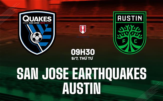 Nhận định San Jose Earthquakes vs Austin 9h30 ngày 9/7 (Cúp QG Mỹ 2025)