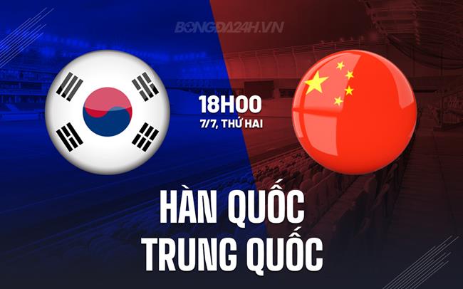 Nhận định Hàn Quốc vs Trung Quốc 18h00 ngày 7/7 (Cúp Đông Á 2025)