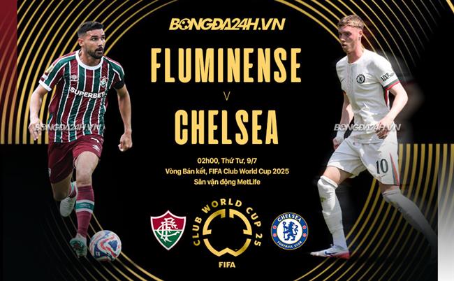 Nhận định Fluminense vs Chelsea (02h00 ngày 9/7): The Blues tiến bước