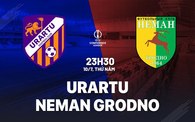 Nhận định Urartu vs Neman Grodno 23h30 ngày 10/7 (Conference League 2025/26)