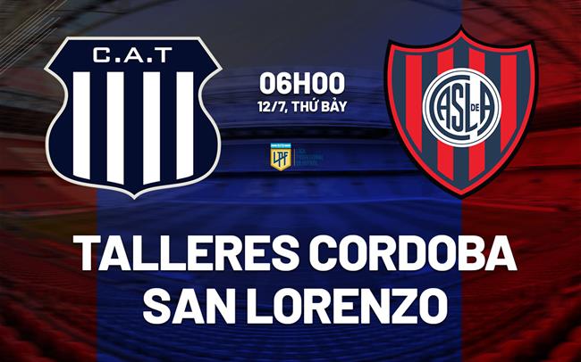 Nhận định Talleres vs San Lorenzo 6h00 ngày 12/7 (VĐQG Argentina 2025)