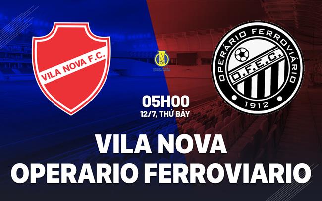 Nhận định Vila Nova vs Operario Ferroviario 5h00 ngày 12/7 (Hạng 2 Brazil 2025)