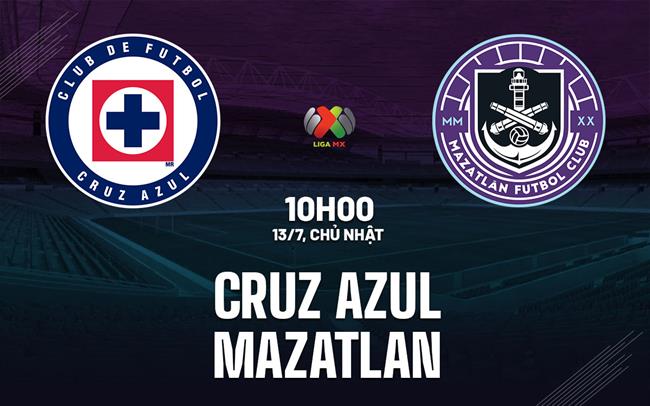 Nhận định bóng đá Cruz Azul vs Mazatlan 10h00 ngày 13/7 (VĐQG Mexico 2025)