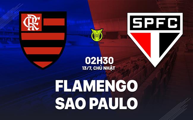 Nhận định bóng đá Flamengo vs Sao Paulo 2h30 ngày 13/7 (VĐQG Brazil 2025)