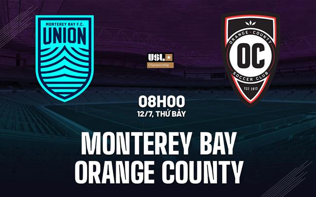 Nhận định Monterey Bay vs Orange County 8h00 ngày 12/7 (Hạng nhất Mỹ 2025)