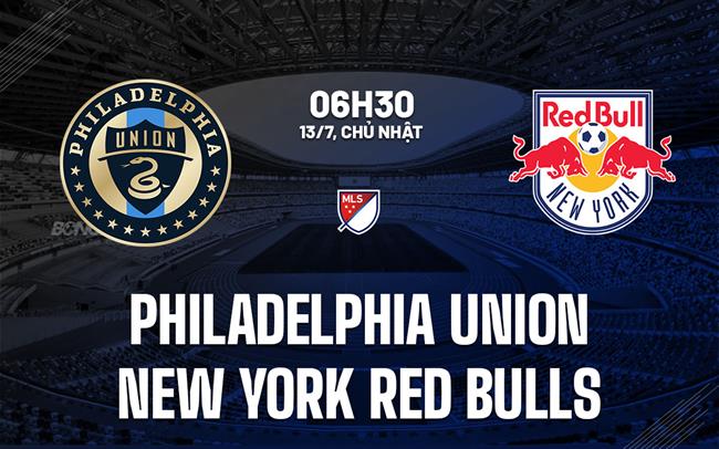 Nhận định Philadelphia Union vs New York Red Bulls 6h30 ngày 13/7 (Nhà nghề Mỹ 2025)