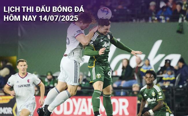 Lịch thi đấu, trực tiếp bóng đá hôm nay 14/7/2025 và rạng sáng mai