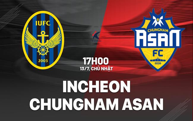 Nhận định Incheon vs Chungnam Asan 17h00 ngày 13/7 (Hạng 2 Hàn Quốc 2025)