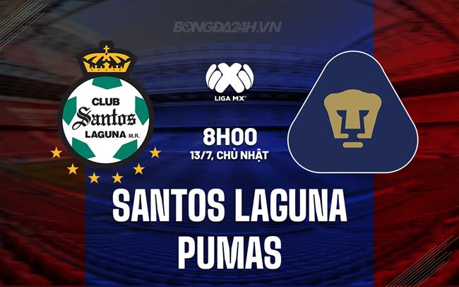 Nhận định Santos Laguna vs Pumas 8h00 ngày 13/7 (VĐQG Mexico 2025/26)