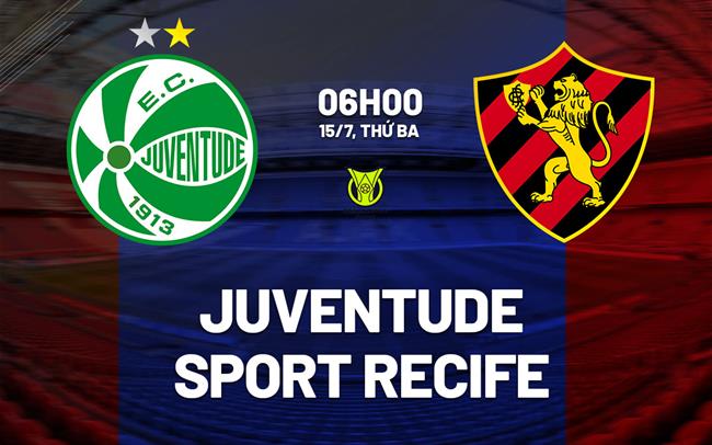 Nhận định Juventude vs Sport Recife 6h00 ngày 15/7 (VĐQG Brazil 2025)