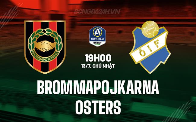 Nhận định Brommapojkarna vs Osters 19h00 ngày 13/7 (VĐQG Thụy Điển 2025)