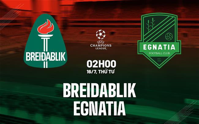 Nhận định bóng đá Breidablik vs Egnatia 2h00 ngày 16/7 (UEFA Champions League 2025/26)