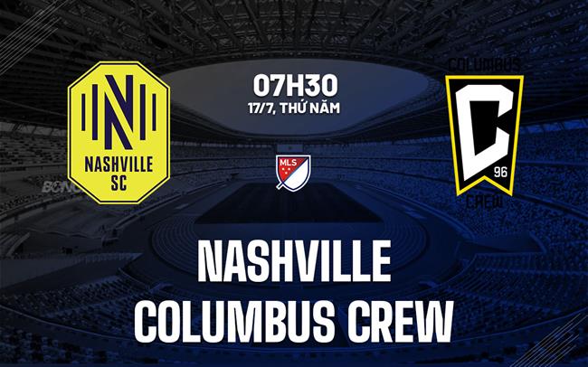 Nhận định Nashville vs Columbus Crew 7h30 ngày 17/7 (Nhà nghề Mỹ 2025)