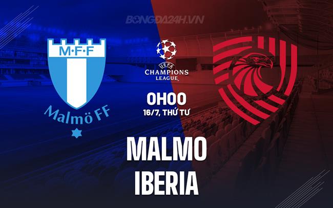 Nhận định Malmo vs FC Iberia 0h00 ngày 16/7 (UEFA Champions League 2025/26)