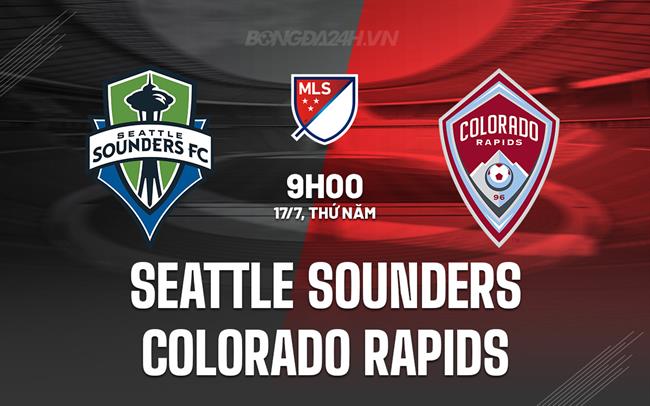 Nhận định Seattle Sounders vs Colorado Rapids 9h00 ngày 17/7 (Nhà nghề Mỹ 2025)