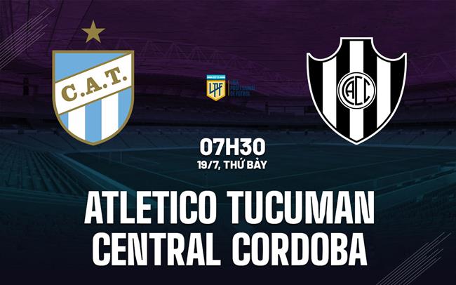 Nhận định Atletico Tucuman vs Central Cordoba 7h30 ngày 19/7 (VĐQG Argentina 2025)