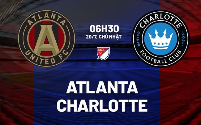 Nhận định bóng đá Atlanta vs Charlotte 6h30 ngày 20/7 (Nhà nghề Mỹ 2025)