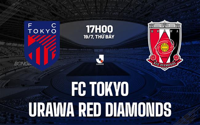 Nhận định FC Tokyo vs Urawa Red Diamonds 17h00 ngày 19/7 (VĐQG Nhật Bản 2025)