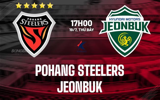 Nhận định bóng đá Pohang vs Jeonbuk 17h00 ngày 19/7 (VĐQG Hàn Quốc 2025)