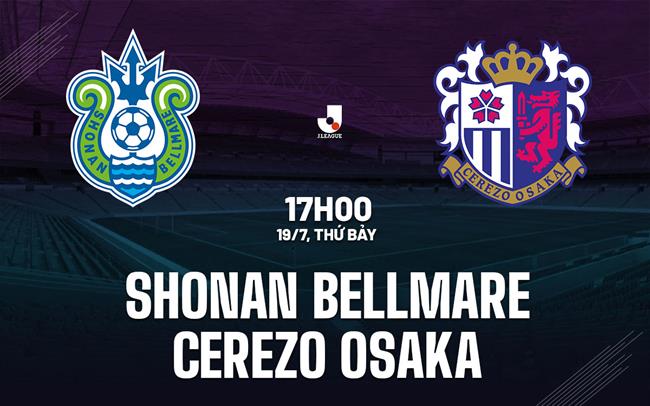 Nhận định Shonan Bellmare vs Cerezo Osaka 17h00 ngày 19/7 (VĐQG Nhật Bản 2025)