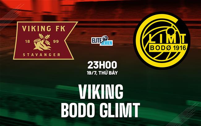 Nhận định bóng đá Viking vs Bodo Glimt 23h00 ngày 19/7 (VĐQG Na Uy 2025)