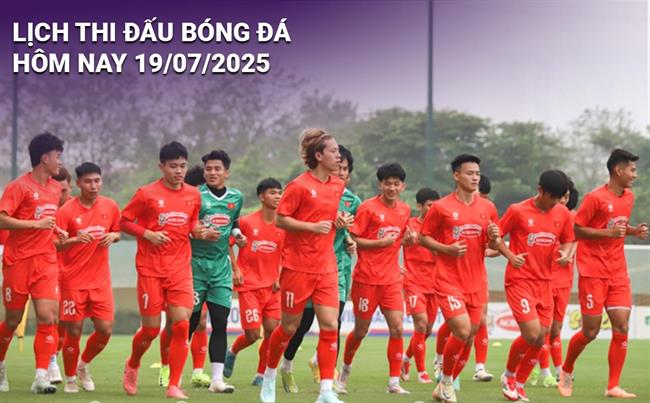 Lịch thi đấu, trực tiếp bóng đá hôm nay 19/7/2025: U23 Lào vs U23 Việt Nam
