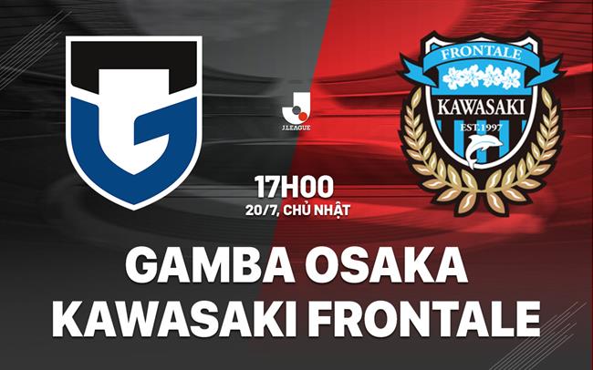 Nhận định Gamba Osaka vs Kawasaki Frontale 17h00 ngày 20/7 (VĐQG Nhật Bản 2025)
