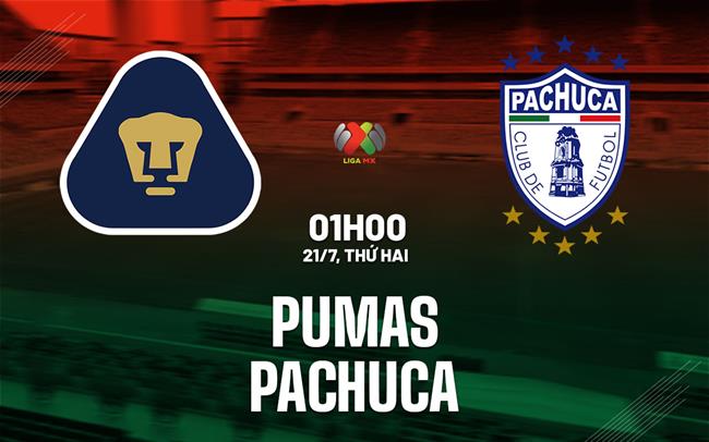 Nhận định bóng đá Pumas vs Pachuca 1h00 ngày 21/7 (VĐQG Mexico 2025/26)