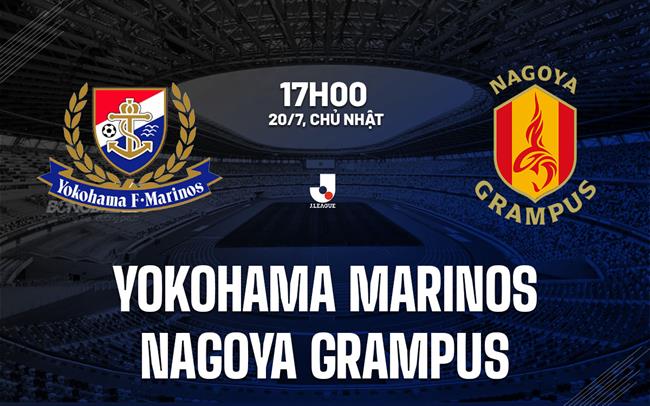 Nhận định Yokohama Marinos vs Nagoya Grampus 17h00 ngày 20/7 (VĐQG Nhật Bản 2025)