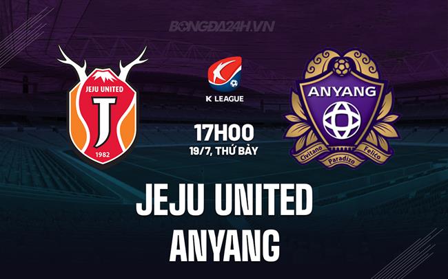 Nhận định Jeju United vs Anyang 17h00 ngày 19/7 (VĐQG Hàn Quốc 2025)