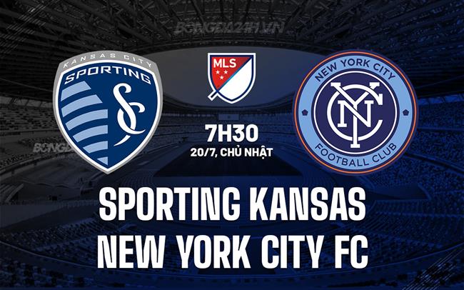 Nhận định Sporting Kansas vs New York City FC 7h30 ngày 20/7 (Nhà nghề Mỹ 2025)