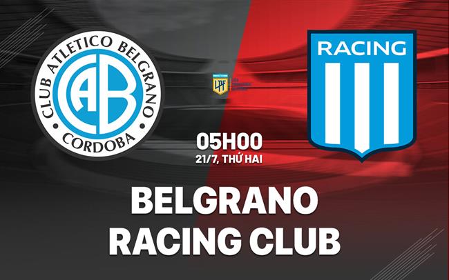 Nhận định Belgrano vs Racing Club 5h00 ngày 21/7 (VĐQG Argentina 2025)