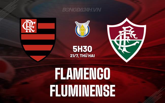 Nhận định Flamengo vs Fluminense 5h30 ngày 21/7 (VĐQG Brazil 2025)