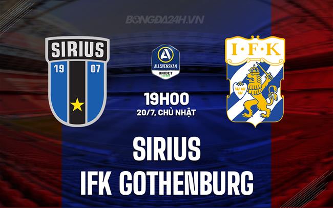 Nhận định Sirius vs IFK Gothenburg 19h00 ngày 20/7 (VĐQG Thụy Điển 2025)