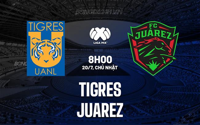 Nhận định bóng đá Tigres vs Juarez 8h00 ngày 20/7 (VĐQG Mexico 2025/26)