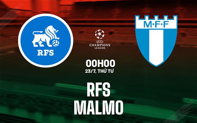 Nhận định Rigas Futbola Skola vs Malmo 0h00 ngày 23/7 (Champions League 2025/26)