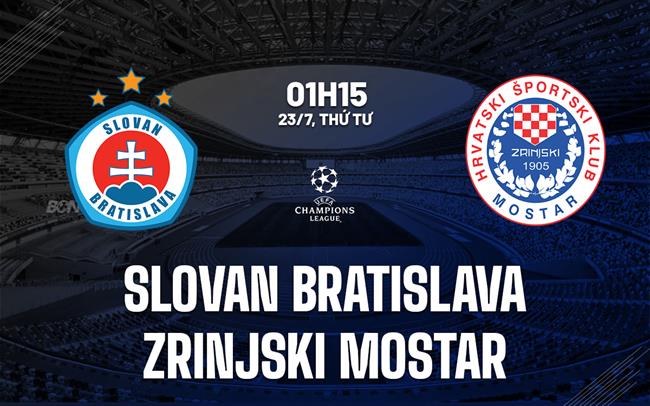 Nhận định Slovan Bratislava vs Zrinjski Mostar 1h15 ngày 23/7 (Champions League 2025/26)