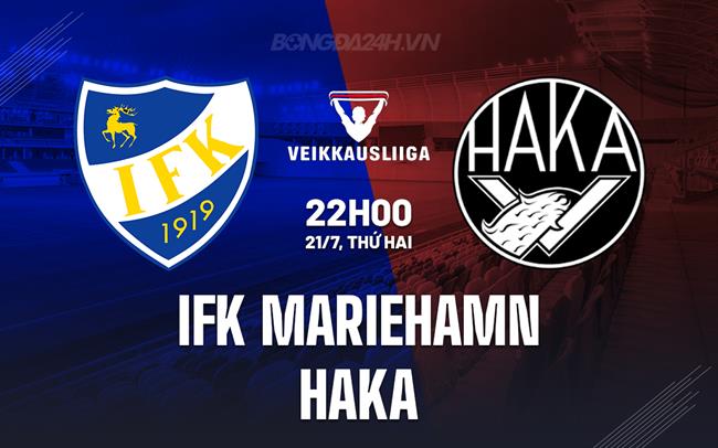 Nhận định IFK Mariehamn vs Haka 22h00 ngày 21/7 (VĐQG Phần Lan 2025)