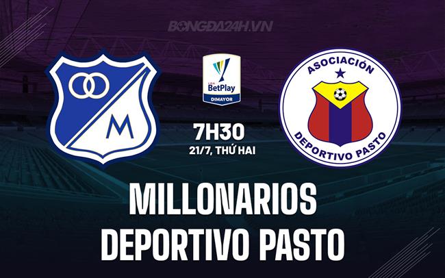 Nhận định Millonarios vs Deportivo Pasto 7h30 ngày 21/7 (VĐQG Colombia 2025)