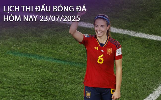 Lịch thi đấu, trực tiếp bóng đá hôm nay 23/7/2025 và rạng sáng ngày mai