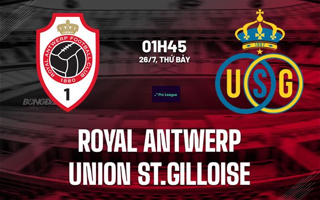 Nhận định Royal Antwerp vs Union Saint-Gilloise 1h45 ngày 26/7 (VĐQG Bỉ 2025/26)